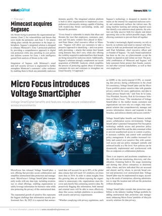 For more information, please write to sales.value@redingtonmea.com
February 2020 / 04
as GDPR or the newly-enacted CCPA, or extend-
ing data privacy during collaboration in the cloud
for consistency, Voltage SmartCipher and the Micro
Focus portfolio protect sensitive data with granular
privacy controls for users, applications, and data to
reduce privacy breach risk,” said Tony de la Lama,
Vice President, Security, Risk & Governance Solu-
tions at Micro Focus. “The introduction of Voltage
SmartCipher to the market means customers and
organizations can now rely on a single, truly trans-
parent solution that comprehensively manages and
secures information, detects and responds to data
breaches, and enforces identity and access controls.”
Voltage SmartCipher benefits and features include
secure collaboration across environments. Voltage
SmartCipher’s patented Transparent File Encryption
technology embeds access and protection policy
around individual files and the data contained within
to prevent unauthorized access to content or policy.
It increases visibility and control with centralized
policy management. It also enables increased visi-
bility and control over sensitive files with central-
ized access and use policy managed centrally and
enforced locally at a file level. New policies can be
dynamically implemented and synchronized with
files on endpoints or collaboration platforms.
There is an improve and accelerate compliance au-
dits with real-time monitoring, discovery, and clas-
sification. Featuring built-in file usage monitoring
and alerting that allows enterprises to determine
when, where, and how individual files are accessed
and altered, and by whom, to provide broad con-
trol and protection over unstructured data. Voltage
SmartCipher may be implemented in stages, accord-
ing to the needs of enterprises, allowing administra-
tors to map file location and roll-out file protection
without disruption.
Voltage SmartCipher extends data protection capa-
bilities to the industry–leading Voltage portfolio by
adding unstructured data protection and manage-
ment, enhancing Micro Focus’ portfolio of lifecycle
security solutions for data privacy.
>> From page 1
Mimecastacquires
Segasec
MicroFocusintroduces
VoltageSmartCipher
MicroFocus has released Voltage SmartCipher, a
new offering that provides secure collaboration and
simplifies unstructured data protection and manage-
ment. MicroFocus’s Voltage SmartCipher transpar-
ently works with any data type, including on-prem-
ises or cloud offerings, enabling organizations to
safely leverage information for business value while
also protecting the privacy of this unstructured data.
The exponential growth of sensitive files represents
the biggest challenge that information security pro-
fessionals face. By 2025 it is expected that unstruc-
Voltage SmartCipher benefits and features include secure collaboration
across environments
tured data will account for up to 80% of the global
data volume that will reach 163 zetabytes, ten times
more than in 2016. In order to attain insights from
this growing data set without exposing the organi-
zation to unnecessary risk, organizations must dis-
cover and classify files containing sensitive data. By
proactively flagging this information, both internal
and external users will be able to more effectively
share files across multiple platforms in accordance
with security and privacy requirements.
“Whether complying with privacy regulations, such
rity threats trying to penetrate the organizational pe-
rimeter; Zone 2, for vulnerabilities and threats that
exist inside the perimeter; and Zone 3, for attacks
taking place outside the perimeter in the larger cy-
bersphere. Segasec’s integrated solution is designed
to enhance Mimecast’s Zone 3 protection platform
by providing a comprehensive approach to digital
risk protection while also enriching its core perim-
eter defense systems for Zone 1 with intelligence
gained from analysis of threats in the wild.
Integration of Segasec with Mimecast’s email
and web security services is engineered to further
strengthen Mimecast’s customers’ cyber resilience
by enabling them to block any potentially malicious
domains quickly. The integrated solution platform
is built to allow organizations to implement a com-
prehensive cybersecurity strategy capable of dealing
with modern-day threats surrounding, inside, and
beyond the perimeter.
“Every brand is vulnerable to attacks that abuse and
threaten the trust that employees, customers, part-
ners and 3rd party vendors have placed in them,”
said Peter Bauer, chief executive officer at Mime-
cast. “Segasec will allow our customers to take a
proactive approach to identifying -- and even poten-
tially preventing -- attacks that imitate their brands
using domains they don’t own, while also offering
the visibility required to understand how their brands
are being misused for malicious intent. Additionally,
Segasec’s solutions strongly complement our recent
acquisition of DMARC Analyzer, which simplifies
the process of protecting against abuse of domains
customers do own and continues to strengthen our
Email Security 3.0 approach.”
Segasec’s technology is designed to monitor do-
mains on the internet for suspected malicious activ-
ity and continuously surfaces the riskiest ones. By
using machine learning and running targeted scans
that identify even unknown attack patterns, the solu-
tion can help uncover both live attacks and detect
upcoming ones at the earliest possible stages, often
allowing customers to prevent them all together.
“In today’s increasingly digital economy, we rely so
heavily on websites and email to interact with busi-
nesses in both our professional and personal lives,”
said Elad Schulman, chief executive officer and
co-founder of Segasec. “As such, brand exploitation
has been on the rise, as cybercriminals co-opt the
brands we depend on and violate our trust. The pow-
erful combination of Mimecast and Segasec will
help customers better protect their brands, custom-
ers and other external stakeholders, as well as their
own employees.”
 