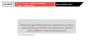 Alain Laskibar Asua
Blood Pressure Lowering Treatment
Trialists’ Collaboration
Kazem Rahimi presentation. ESC 2020
 