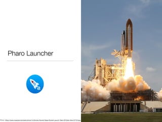 Pharo Launcher
Photo: https://www.maxpixel.net/static/photo/1x/Smoke-Rocket-Nasa-Rocket-Launch-Take-Off-Side-View-67723.jpg
 