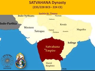 SATVAHANA Dynasty
(235/228 BCE– 224 CE)
Sachin Kr. Tiwary
 