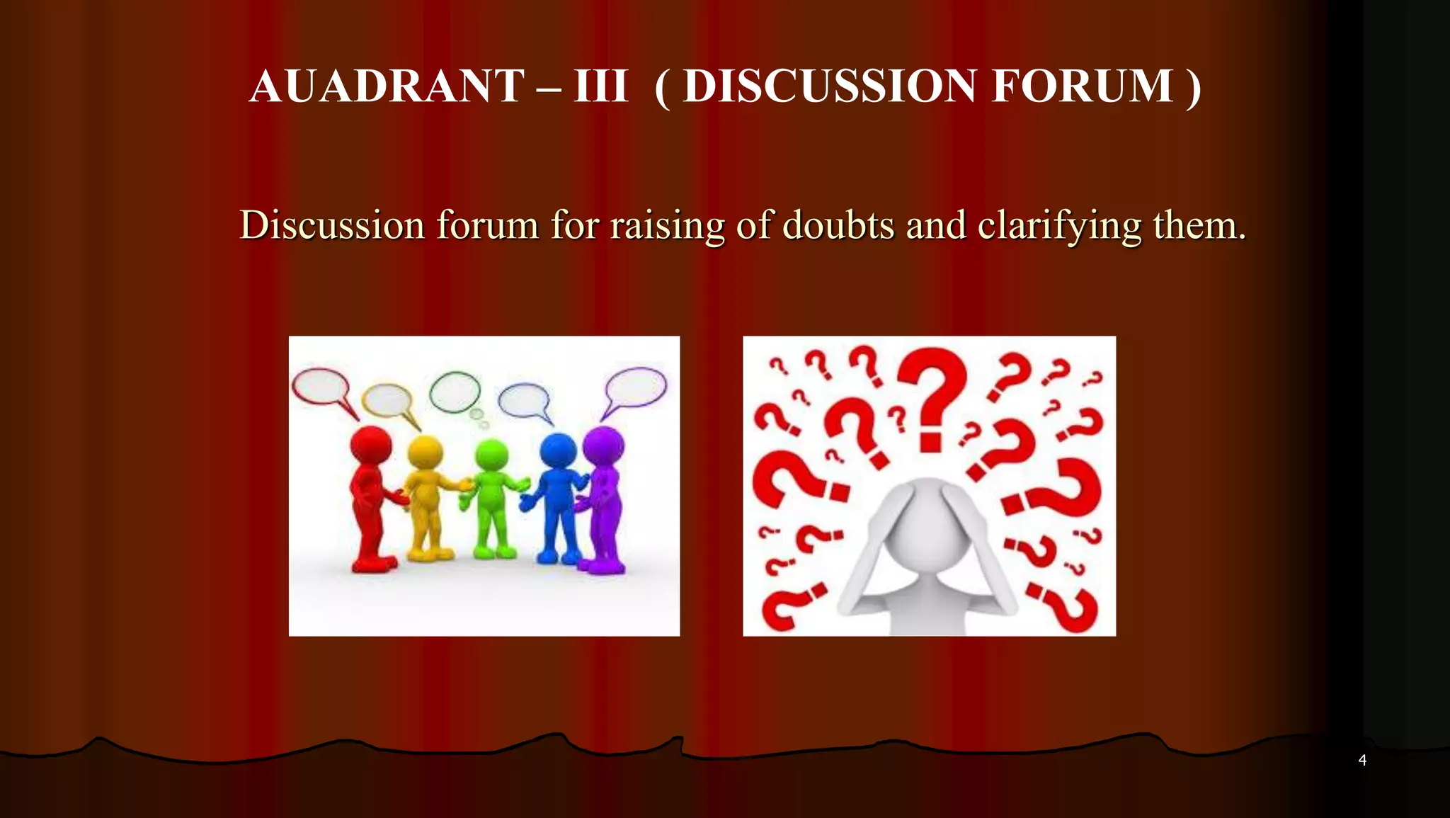 4
Discussion forum for raising of doubts and clarifying them.
AUADRANT – III ( DISCUSSION FORUM )
 