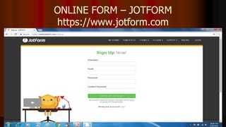 ONLINE FORM – JOTFORM
https://www.jotform.com
 