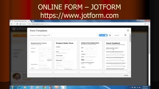 ONLINE FORM – JOTFORM
https://www.jotform.com
 