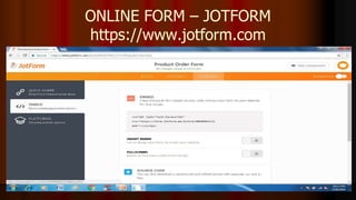 ONLINE FORM – JOTFORM
https://www.jotform.com
 