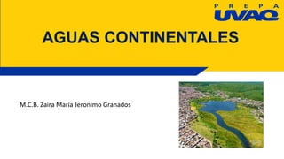 AGUAS CONTINENTALES
M.C.B. Zaira María Jeronimo Granados
 