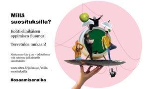 Millä
suosituksilla?
Kohti elinikäisen
oppimisen Suomea!
Tervetuloa mukaan!
Aloitamme klo 9.00 – odotellessa
voit tutustua julkaistaviin
suosituksiin:
www.sitra.fi/julkaisut/milla-
suosituksilla
#osaamisenaika
 