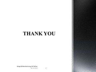 Design & Manufacturing, NIT Silchar
08-10-2013

17

 