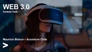 WEB 3.0
Contexto Track
1
Mauricio Blanco – Accenture Chile
 