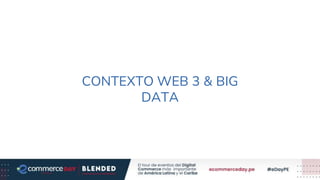 CONTEXTO WEB 3 & BIG
DATA
 