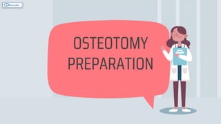 OSTEOTOMY
PREPARATION
 