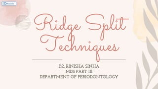Ridge Split
Techniques
DR. RINISHA SINHA
MDS PART III
DEPARTMENT OF PERIODONTOLOGY
 