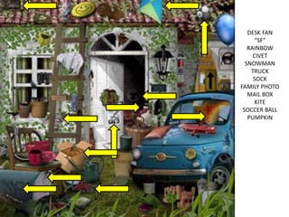 DESK FAN
“SF”
RAINBOW
CIVET
SNOWMAN
TRUCK
SOCK
FAMILY PHOTO
MAIL BOX
KITE
SOCCER BALL
PUMPKIN
 