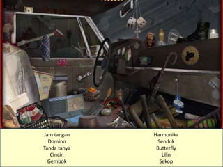 Jam tangan
Domino
Tanda tanya
Cincin
Gembok
Harmonika
Sendok
Butterfly
Lilin
Sekop
 