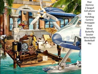 Pear
Domino
2 Seagull
Cell phone
Bra
Handbag
Camera
Pineapple
Float
Mirror
Butterfly
Seastar
Wine bottle
Basketball
Key
 