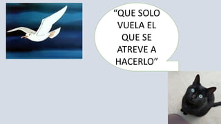 “QUE SOLO
VUELA EL
QUE SE
ATREVE A
HACERLO”
 