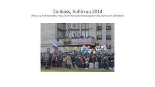 Donbass, huhtikuu 2014
(Photo by Andrew Butko, https://commons.wikimedia.org/w/index.php?curid=32050607)
 