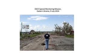 OSCE Special Monitoring Mission,
Eastern Ukraine, 9 July 2014
 