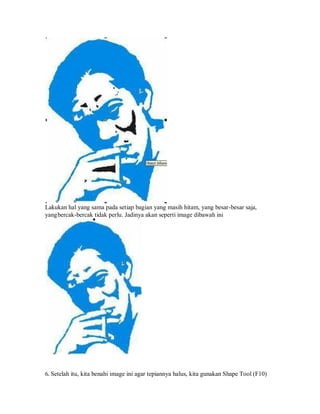 Lakukan hal yang sama pada setiap bagian yang masih hitam, yang besar-besar saja,
yangbercak-bercak tidak perlu. Jadinya akan seperti image dibawah ini
6. Setelah itu, kita benahi image ini agar tepiannya halus, kita gunakan Shape Tool (F10)
 