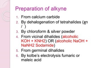 Preparation of alkyne
1. From calcium carbide
2. By dehalogenation of tetrahalides (zn
/ )
3. By chloroform & silver powde...