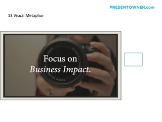 13 Visual Metaphor
PRESENTOWNER.com
 