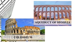 AQUEDUCT OF SEGOVIA
COLOSSEUM
 