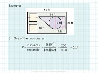 Examples
3. One of the two squares
2 squares
rectangle
=
P
( )
( )( )
2
2 10
28 50
=
200
1400
= 0.14

 