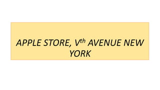 APPLE STORE, Vth AVENUE NEW
YORK
 