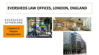 EVERSHEDS LAW OFFICES, LONDON, ENGLAND
 
