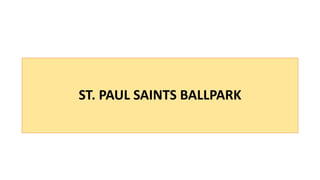 ST. PAUL SAINTS BALLPARK
 