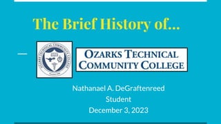 The Brief History of…
Nathanael A. DeGraftenreed
Student
December 3, 2023
 
