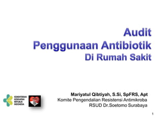 Mariyatul Qibtiyah, S.Si, SpFRS, Apt
Komite Pengendalian Resistensi Antimikroba
RSUD Dr.Soetomo Surabaya
1
 