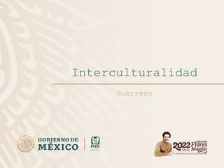Interculturalidad
Guerrero
 