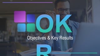 Objectives & Key Results
 