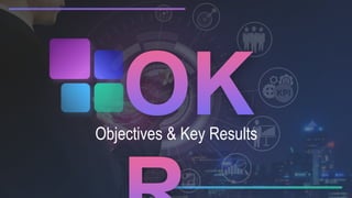 Objectives & Key Results
 