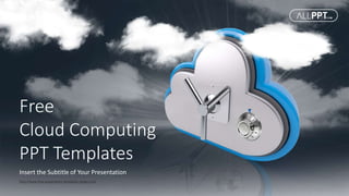 http://www.free-powerpoint-templates-design.com
Free
Cloud Computing
PPT Templates
Insert the Subtitle of Your Presentation
 