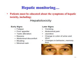 Hepatic monitoring…
• Patients must be educated about the symptoms of hepatic
toxicity, including;
116
 