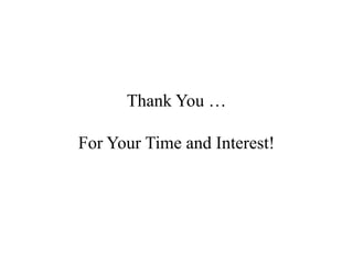 Thank You …
For Your Time and Interest!
 