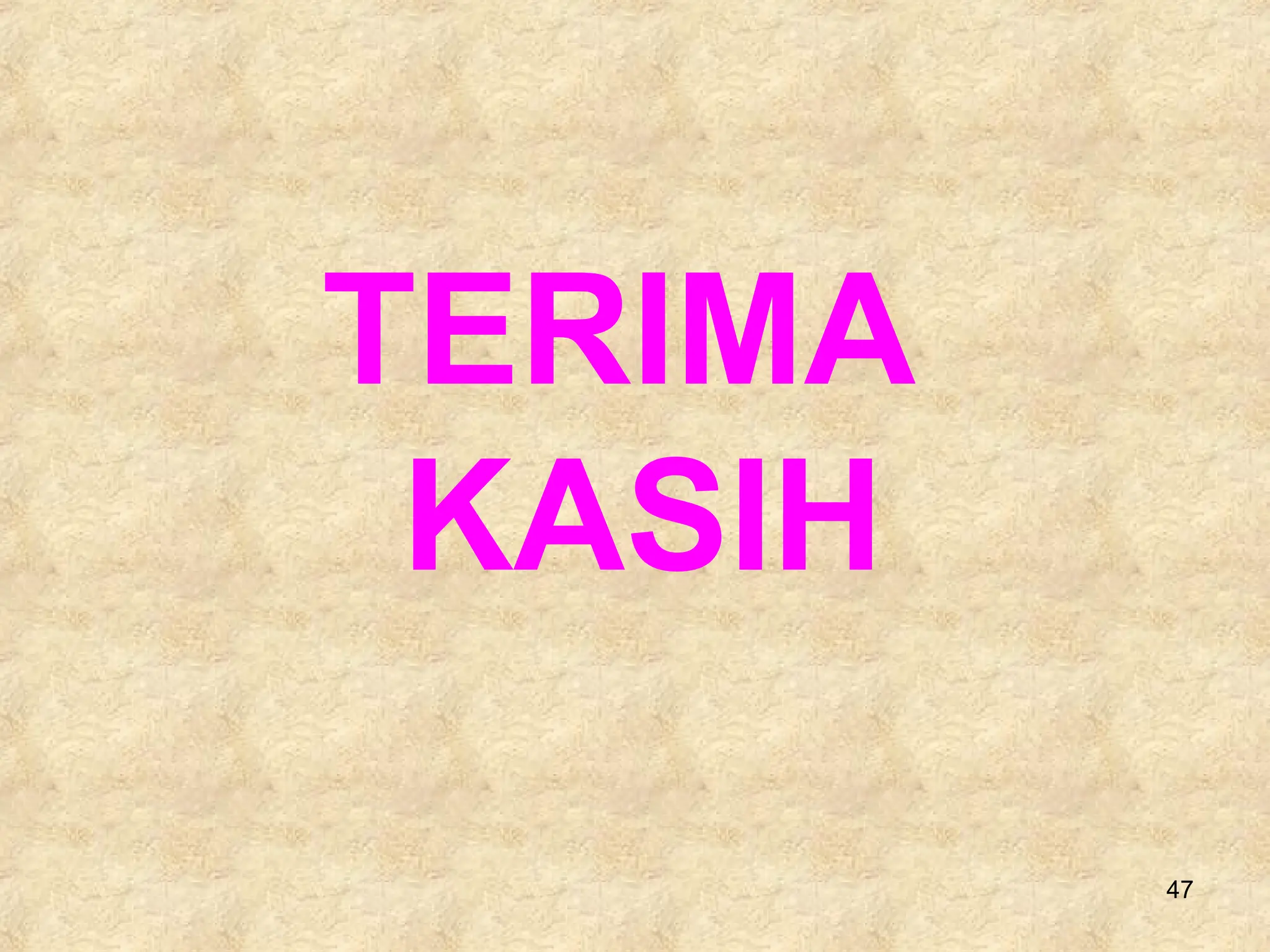 47
TERIMA
KASIH
 