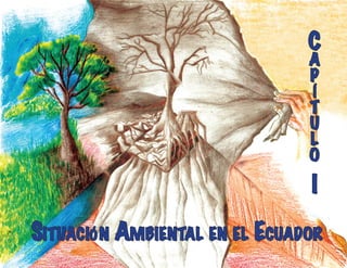 Situación Ambiental en el Ecuador
C
a
p
í
t
u
l
o
I
 