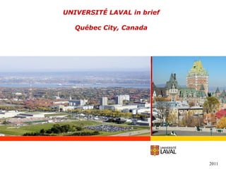 UNIVERSITÉ LAVAL in brief Québec City, Canada 2011 