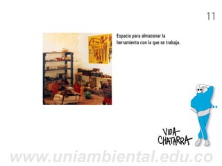 11
            Espacio para almacenar la
            herramienta con la que se trabaja.




www.uniambiental.edu.co
 