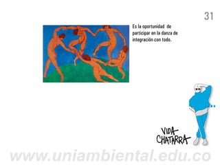 31
              Es la oportunidad de
              participar en la danza de
              integración con todo.




www.uniambiental.edu.co
 