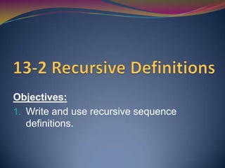 Objectives:
1. Write and use recursive sequence
definitions.

 