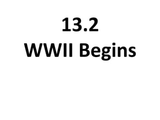 13.2WWII Begins 