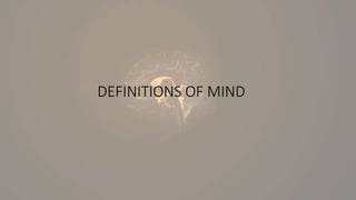 DEFINITIONS OF MIND
 
