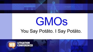 GMOs
You Say Potāto. I Say Potäto.
 