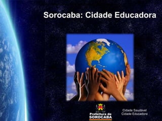 Gestão Educacional da Secretaria da Educação de Sorocaba – SP



  Sorocaba: Cidade Educadora
 