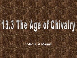 Tyler K. & Mariah 13.3 The Age of Chivalry 