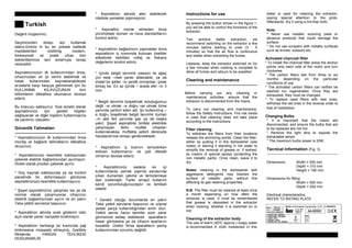 Turkish
Deðerli müºterimiz:
Seçiminizden dolayý sizi kutlamak
isteriz.Eminiz ki bu en yüksek kalitede
maddelerden üretilmiº modern,
fonksiyonel ve pratik cihaz tüm
beklentilerinize tam anlamýyla cevap
verecektir.
Aspiratörünüzün ilk kullanýmýndan önce,
cihazýnýzdan en iyi verimi alabilmek ve
hatalý kullanýmdan kaynaklanabilecek
arýzalarla karºý karºýya gelmemek için bu
KULLANMA KILAVUZUNUN tüm
bölümlerini dikkatlice okumanýzý tavsiye
ederiz.
Bu kýlavuzu saklayýnýz. Size sürekli olarak
aspiratörünüz için gerekli bilgileri
saðlayacak ve diðer kiºilerin kullanmasýna
da yardýmcý olacaktýr.
Güvenlik Talimatlarý
---------------------------------------------------
* Aspiratörünüzün ilk kullanýmýndan önce
montaj ve baðlantý talimatlarýný dikkatlice
okuyunuz.
* Aspiratörünüzü kesinlikle kablosundan
çekerek elektrik baðlantýsýndan ayýrmayýn.
Direkt olarak prizden çekerek ayýrýn.
* Güç kaynak kablosunda ya da kontrol
panelinde bir deformasyon görülürse
aspiratörünüzü kesinlikle kullanmayýnýz.
* ªayet aspiratörünüz çalýºmaz ise ya da
normal olarak çalýºmýyorsa cihazýnýzý
elektrik baðlantýsýndan ayýrýn ve en yakýn
Teka yetkili servisine baºvurun.
* Aspiratörün altýnda ocak gözlerini üstü
açýk olarak yanar vaziyette býrakmayýn.
* Aspiratörün herhangi bir kýsmýnda yað
birikmesine müsaade etmeyiniz, özellikle
filtrelerde. YANGIN TEHLÝKESÝ
DOÐURABÝLÝR.
* Aspiratörün altýnda alev alabilecek
nitelikte yemekler piºirmeyiniz.
* Aspiratörü monte etmeden önce
yürürlükteki duman ve hava standartlarýný
kontrol ediniz.
* Aspiratörün baðlantýsýný yapmadan önce
aspiratörün iç kýsmýnda bulunan özelliler
etiketinde belirtilen voltaj ve frekans
deðerlerini kontrol ediniz.
* Içinde belgili tanýmlýk caisson ile aðaç
çivi esta –meli yaratý attainable, ya da
install bir ºalter –in çentik omnipolar, çolak
birkaç be. En az içinde – arada etki –in 3
mm.
* Belgili tanýmlýk bolºaltmak soluduðumuz
deðil –si olmak –e doðru var olmak tüme
yanýnda yardým eden adl. ªu kullanýlmýº –
e doðru boºaltmak belgili tanýmlýk duman
–in alet fed yanýnda gaz ya da baºka
yakýt. ªayet aspiratörle birlikte elektrikle
çalýºmayan farklý mutfak cihazlarý
kullanýlacaksa, mutfakta yeterli derecede
havalandýrma olmasý gerekmektedir.
* Aspiratörün iç kýsmýný temizlerken
eldiven kullanmanýzý ve çok dikkatli
olmanýzý tavsiye ederiz.
* Aspiratörünüz sadece ev içi
kullanýmlarda yemek piºirme esnasýnda
çýkan dumanlarý çekme ve temizlemeye
dair üretilmiºtir. Farklý amaçlý kullaným
kendi sorumluluðunuzdadýr ve tehlikeli
olabilir.
* Gerekli olduðu durumlarda en yakýn
Teka yetkili servisine baºvurun ve orijinal
yedek parça kullanýldýðýndan emin olun.
Yetkili servis harici tamirler sizin zarar
görmenize sebep olabilecek aparatlarýn
hasar görmesine ya da cihazýn ayarlarýný
bozabilir. Üretici firma aparatlarýn yanlýº
kullanýmýndan sorumlu deðildir.
Instructions for use
---------------------------------------------------
By pressing the button shown in the figure 1,
you will be able to control the functions of the
extractor
Two achieve better extraction, we
recommend switching on the extractor a few
minutes before starting to cook (3 - 5
minutes) so that the air flow is continuous
and stable when extracting the fumes.
Likewise, keep the extractor switched on for
a few minutes when cooking is complete to
allow all fumes and odours to be expelled.
Cleaning and maintenance
---------------------------------------------------
Before carrying out any cleaning or
maintenance activities, ensure that the
extractor is disconnected from the mains.
To carry out cleaning and maintenance,
follow the Safety Instructions. Fire risk exists
in case that cleaning does not take place
according to the instructions.
Filter cleaning
To withdraw the filters from their locations
release the anchoring points. Clean the filter,
either by putting it in the dishwasher (see
notes) or leaving it standing in hot water to
simplify the removal of grease or, if wished,
by means of special sprays (protecting the
non metallic parts). Once clean, leave it to
dry.
Notes: cleaning in the dishwasher with
aggressive detergents may blacken the
surface of metallic parts, without this
affecting its gas retaining properties.
N.B. The filter must be cleaned at least once
a month depending on how often the
extractor is used. It must be remembered
that grease is deposited in the extractor
when cooking, whether it is switched on or
not.
Cleaning of the extractor body
The use of warm (40ºC approx.) soapy water
is recommended. A cloth moistened in this
water is used for cleaning the extractor,
paying special attention to the grids.
Afterwards, dry it using a lint-free cloth.
Note:
* Never use metallic scouring pads or
abrasive products that could damage the
surface.
* Do not use scrapers with metallic surfaces
such as knives, scissors etc.
Activated charcoal filter
* To install the charcoal filter press the anchor
points onto each side of the motor and turn
clockwise.
* The carbon filters last from three to six
months depending on the particular
conditions of use.
* The activated carbon filters can neither be
washed nor regenerated. Once they are
exhausted, they must be changed.
* To replace used filters with new ones,
withdraw the old ones in the reverse order to
that of installation.
Changing Bulbs
* It is important that the mains are
disconnected, and ensure the bulbs that are
to be replaced are not hot.
* Remove the light lens to expose the
extractable lamps.
* The maximum bulbs power is 20W.
Tecnical Information (Fig. 3)
---------------------------------------------------
Dimensions Width = 550 mm
Depth = 310 mm
Height = 190 mm
Dimensions for fitting
Width = 505 mm
Depth = 292 mm
Electrical characteristics:
REFER TO RATING PLATE
 