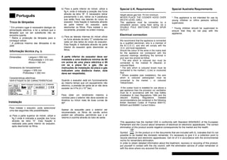 Português
Troca de lâmpadas
* Em primeiro lugar é necessário desligar da
alimentação eléctrica, e ter a certeza que a
lâmpada que vai ser substituída não se
encontra quente.
* Retire a protecção da lâmpada para a
conseguir extrair.
* A potência máxima das lâmpadas é de
20W
Informação técnica (Fig. 3)
---------------------------------------------------
Dimensões: Largura = 550 mm
Profundidade = 310 mm
Altura = 190 mm
Dimensions de l’encastrement:
Largeur = 505 mm
Profondeur = 292 mm
Características eléctricas:
VER ETIQUETA DE CARACTERÍSTICAS
Instalação
---------------------------------------------------
Para instalar o exaustor, pode seleccionar
uma das seguintes três possibilidades:
a) Para a parte superior do móvel, utilize a
fig.3 onde é indicada a posição dos furos
através da letra “A”. Esta fixação é
realizada pela parte interior do exaustor,
após desmontar os filtros.
b) Para a parte inferior do móvel, utilize a
fig.4, onde é indicada a posição dos furos
através da letra “B”. É necessário retirar
previamente o aro, retirar os 4 parafusos
que estão fixos nas laterais do corpo do
exaustor. Esta fixação é realizada através
da parte interior do exaustor, após
desmontar os filtros. Para instalar o aro
novamente, proceder na ordem inversa.
c) Para as laterais internas do móvel utilize
os furos através da letra “C” existentes em
cada um dos lados do corpo do exaustor.
Esta fixação é realizada através da parte
interior do exaustor após desmontar os
filtros.
A parte inferior do exaustor deve ser
instalada a uma distância mínima de 60
cm acima de uma placa eléctrica e 65
cm se a placa for a gás. (Se as
instruções de instalação da placa a gás
indicarem uma distância maior, esta
deve ser respeitada).
Quando o exaustor está em funcionamento
ao mesmo tempo que um equipamento não
eléctrico, a pressão de saída de ar não deve
exceder os 4 Pa (4 x 10-5
bar).
Para obter um rendimento máximo a
conduta para o exterior não deve exceder os
4metros ou incluir mais de duas curvas de
90º.
Apesar da exaustão para o exterior ser
recomendada, os filtros de carvão activo
podem ser utilizados, permitindo que o ar
retorne à cozinha através do tubo de saída.
Special U.K. Requirements
---------------------------------------------------
Height above gas hob: 75 mm minimum.
NEVER PLACE THE COOKER HOOD OVER
AN EYE-LEVEL GRILL.
This appliance must be connectec by a
competent person, using fixed wiring via a
DOUBLE POLE SWITCHED FUSED SPUR
OUTLET.
Electrical connection
---------------------------------------------------
We recommend that the appliance is connected
by a qualified electrician, who is a member of
the N.I.C.E.I.C. and who will comply with the
I.E.E. and local regulations.
Should the colour of the wires in the mains lead
for the appliance not correspond with the
coloured markings identifying the terminal in
your spur box proced as follow:
* The wire which is coloured blur must be
connected to the marked N (Neutral) or
coloured Black.
* The wire which is coloured brown must be
connected to the marked L (Live) or couloured
Red
* Where avialable (see installation), the wire
which is coloured yellow/green must be
connected to the market  or coloured
Yellow/Green.
If the cooker hood is installed for use above a
gas appliance then the provision vor ventilation
must be in accordance with the Gas Safety
(Installation & Use) Regulations 1984 and the
relevant Building Regulations. Detailed
recommendations are contained in the following
British Standard Codes of Practice BS6172,
BS5440 and BS6891 Current Edition.
Special Australia Requirements
---------------------------------------------------
* This appliance is not intended for use by
young children or infirm persons without
supervision.
* Young children should be supervised to
ensure that they do not play with the
appliance.
This apparatus has the marked CEE in conformity with Standard 2002/92/EC of the European
Parliament and the Council about remainers of electrical en electronic apparatuses. The correct
elimination of this product avoids negative consequences for the market and the health.
Symbol (In the product or in the documents that are included with it), indicates that it’s not
possible to be treated like domestic remainder. It’s necessary to give it in a collection point to
recycle electrical and electronic apparatuses. Get rid of it in accordance with the environmental
norms for remainders elimination.
In order to obtain detailed information about the treatment, recovery or recycling of this product,
put yourself in contact with the city council, with the elimination service of urban remainder or
with the store where you acquired the product.
 